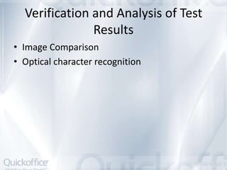 Verification and Analysis of Test
               Results
• Image Comparison
• Optical character recognition
 