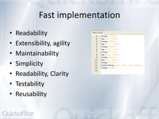 Fast implementation
•   Readability
•   Extensibility, agility
•   Maintainability
•   Simplicity
•   Readability, Clarity
•   Testability
•   Reusability
 