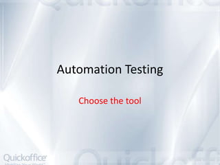 Automation Testing

   Choose the tool
 