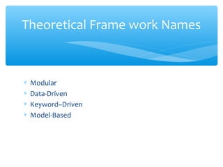 ∗ Modular
∗ Data-Driven
∗ Keyword–Driven
∗ Model-Based
Confidential
Theoretical Frame work Names
 
