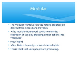 ∗ The Modular framework is the natural progression
derived from Record-and-Playback
∗ •The modular framework seeks to mini...