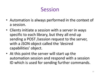 Session
• Automation is always performed in the context of
a session.
• Clients initiate a session with a server in ways
s...