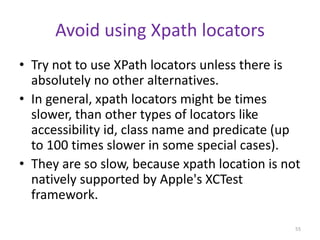 Avoid using Xpath locators
• Try not to use XPath locators unless there is
absolutely no other alternatives.
• In general,...