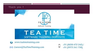 Careers@TeaTimeTraining.com
+91 (8698 470 240) /
+91 (9975 341 758)
www.teatimetraining.com
Thank you !
 