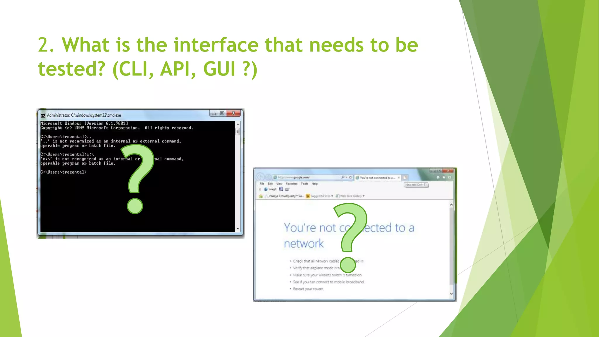 2. What is the interface that needs to be
tested? (CLI, API, GUI ?)
 