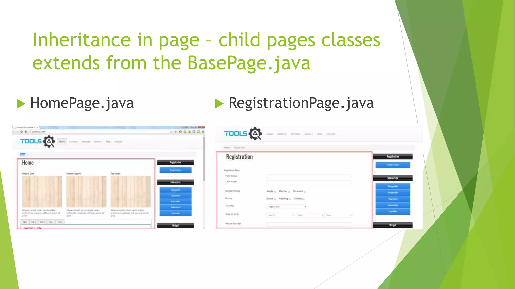 Inheritance in page – child pages classes
extends from the BasePage.java
 HomePage.java  RegistrationPage.java
 