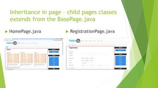 Inheritance in page – child pages classes
extends from the BasePage.java
 HomePage.java  RegistrationPage.java
 