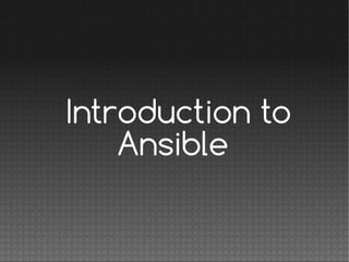 Introduction to
Ansible
 