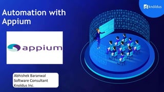 Abhishek Baranwal
Software Consultant
Knoldus Inc.
Automation with
Appium
 