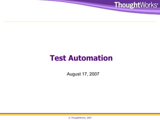 Test Automation August 17, 2007 