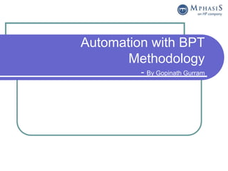 Automation with BPT
       Methodology
         - By Gopinath Gurram
 