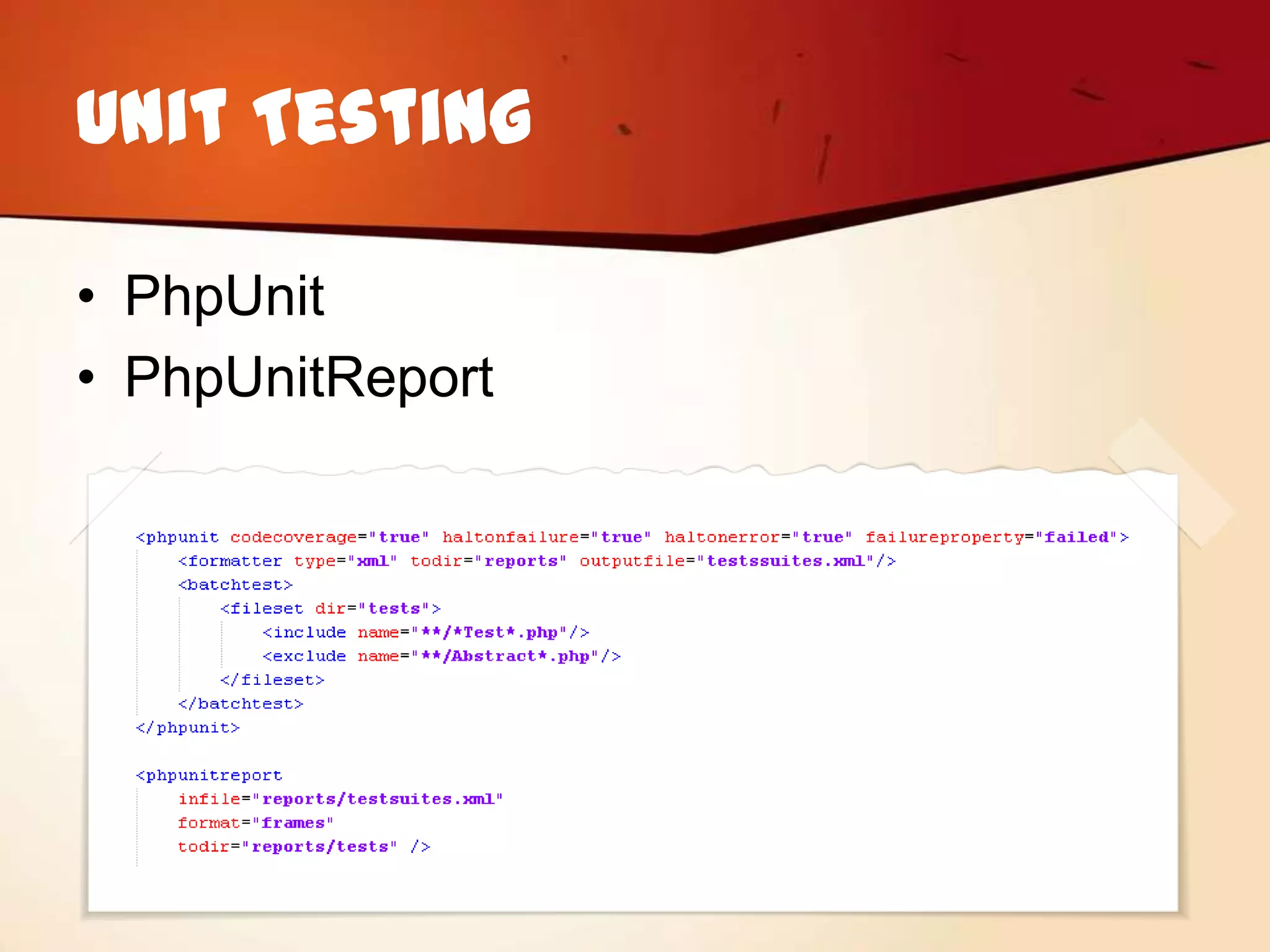 Unit Testing

• PhpUnit
• PhpUnitReport
 