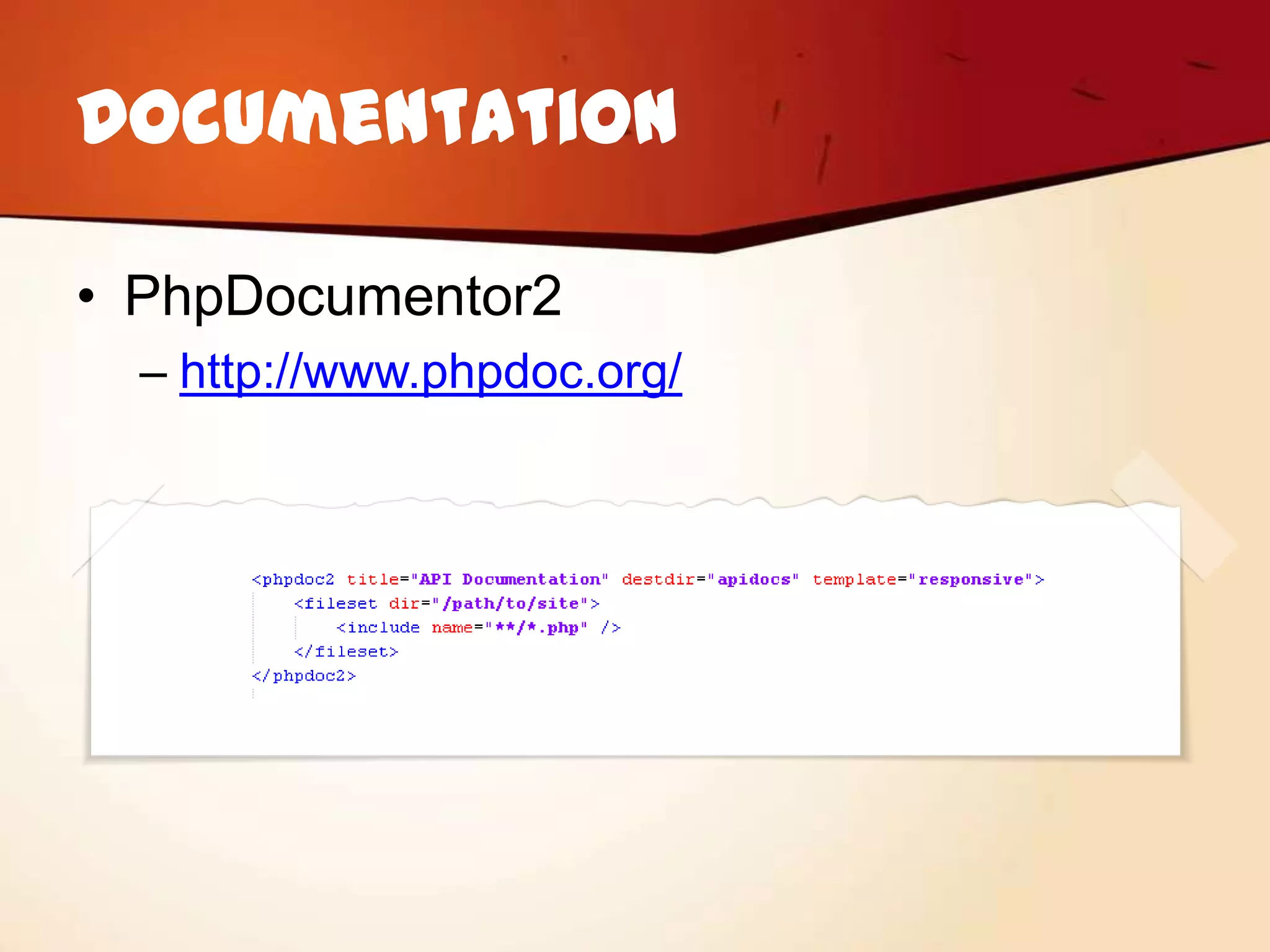 Documentation

• PhpDocumentor2
  – http://www.phpdoc.org/
 