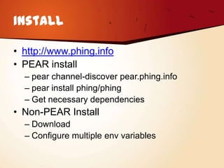 Install

• http://www.phing.info
• PEAR install
  – pear channel-discover pear.phing.info
  – pear install phing/phing
  – Get necessary dependencies
• Non-PEAR Install
  – Download
  – Configure multiple env variables
 