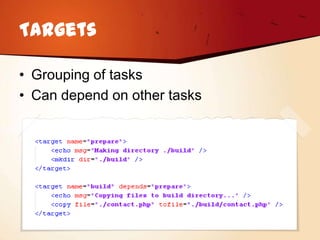 Targets

• Grouping of tasks
• Can depend on other tasks
 
