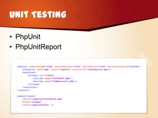 Unit Testing

• PhpUnit
• PhpUnitReport
 