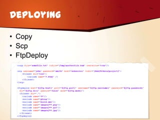 Deploying

• Copy
• Scp
• FtpDeploy
 