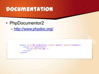 Documentation

• PhpDocumentor2
  – http://www.phpdoc.org/
 