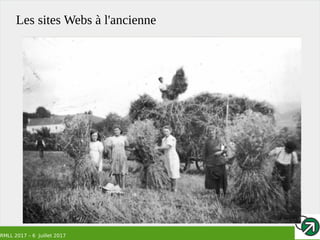 RMLL 2017 – 6 Juillet 2017
Les sites Webs à l'ancienne
 