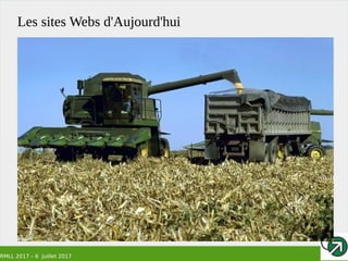 RMLL 2017 – 6 Juillet 2017
Les sites Webs d'Aujourd'hui
 