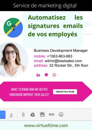 Automatisez les
signatures emails
de vos employés
www.virtueltime.com
Service de marketing digital
 