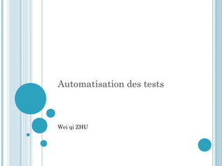 Automatisation des tests



Wei qi ZHU
 