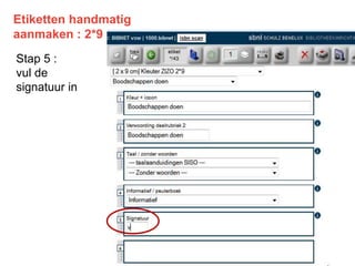 Etiketten handmatig
aanmaken : 2*9
Stap 5 :
vul de
signatuur in
 