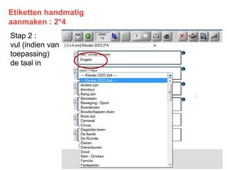 Stap 2 :
vul (indien van
toepassing)
de taal in
Etiketten handmatig
aanmaken : 2*4
 