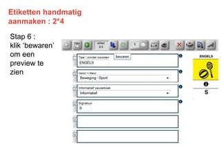 Etiketten handmatig
aanmaken : 2*4
Stap 6 :
klik ‘bewaren’
om een
preview te
zien
 