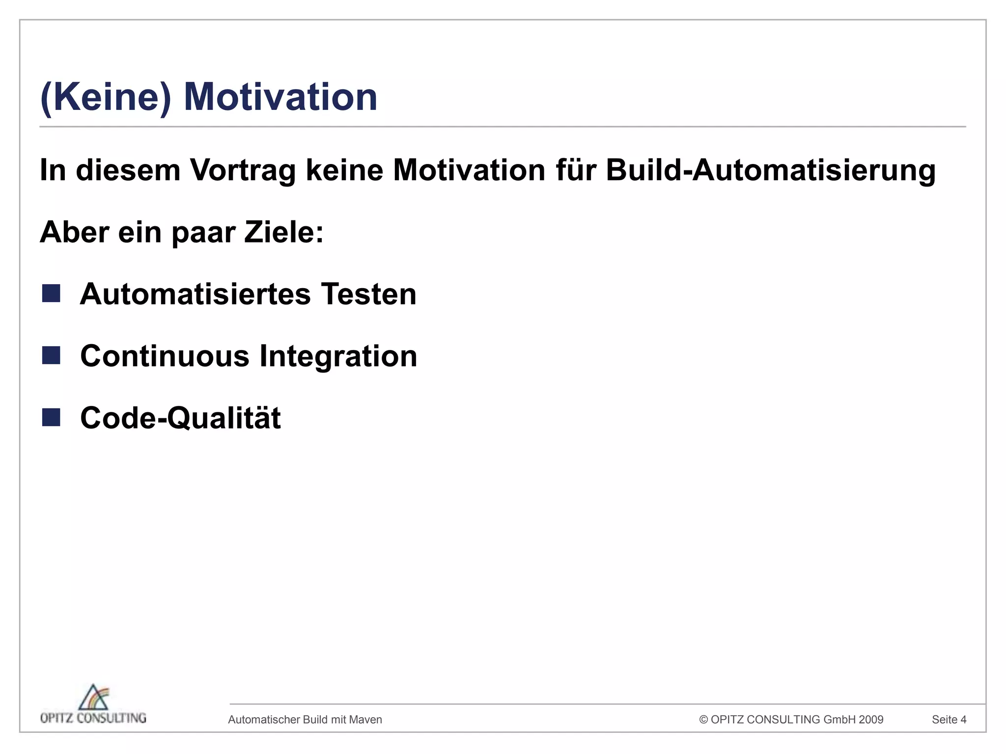 (Keine) MotivationIn diesem Vortrag keine Motivation für Build-AutomatisierungAber ein paar Ziele:Automatisiertes TestenContinuous IntegrationCode-Qualität