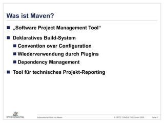Was ist Maven?„Software Project Management Tool“DeklarativesBuild-SystemConvention overConfigurationWiederverwendung durch PluginsDependency ManagementTool für technisches Projekt-Reporting
