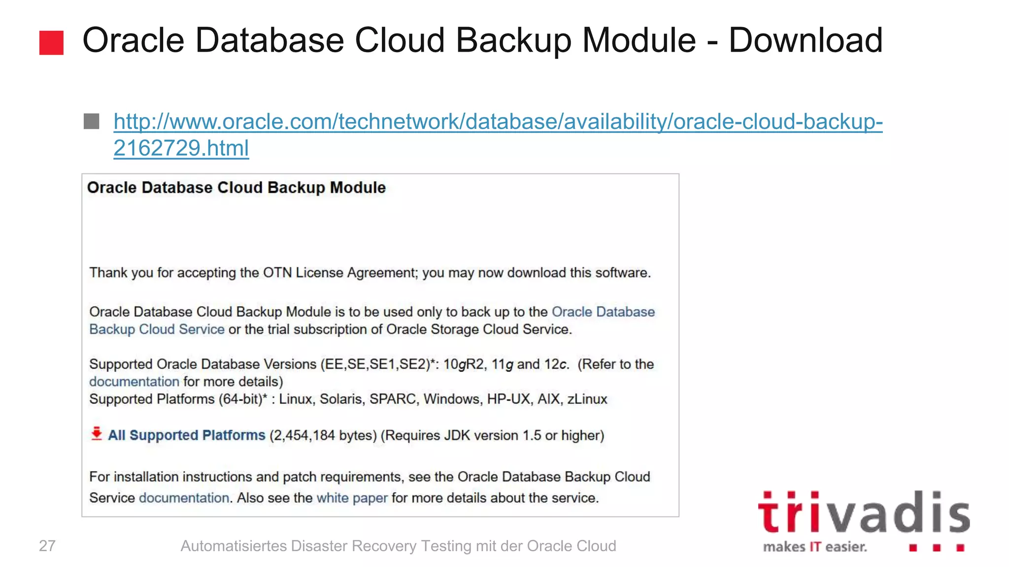 Oracle Database Cloud Backup Module - Download
Automatisiertes Disaster Recovery Testing mit der Oracle Cloud
http://www.oracle.com/technetwork/database/availability/oracle-cloud-backup-
2162729.html
27
 