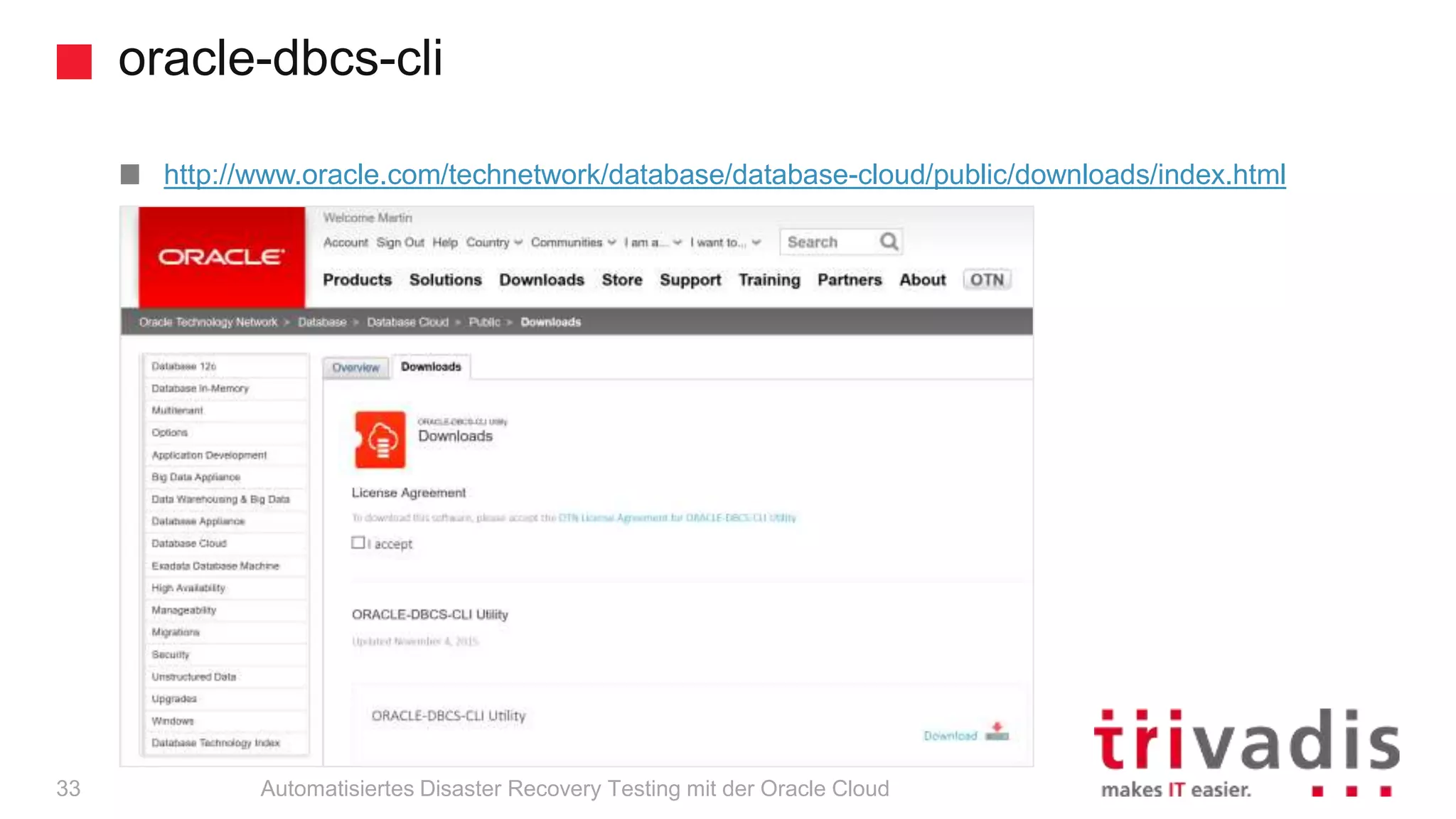 oracle-dbcs-cli
Automatisiertes Disaster Recovery Testing mit der Oracle Cloud
http://www.oracle.com/technetwork/database/database-cloud/public/downloads/index.html
33
 