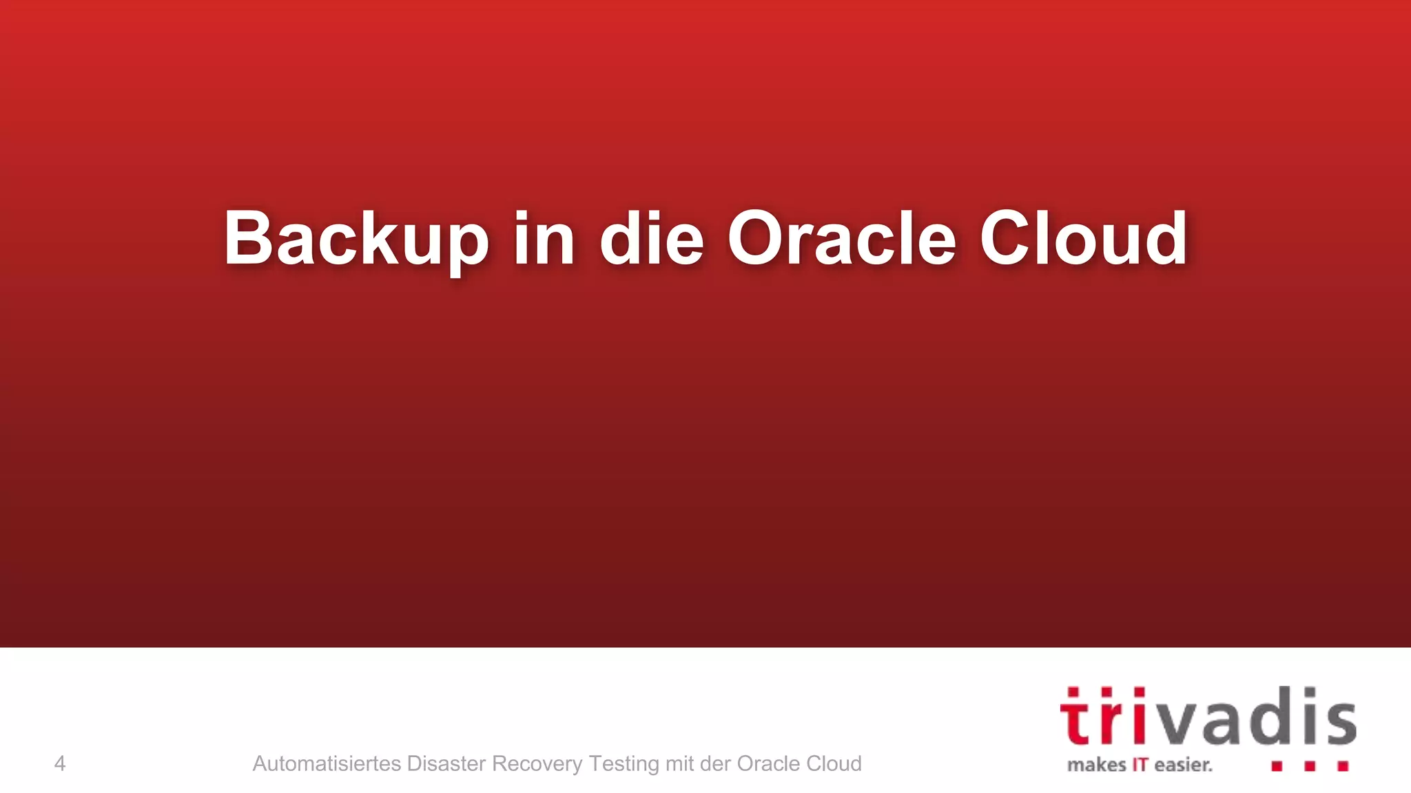 Automatisiertes Disaster Recovery Testing mit der Oracle Cloud
Backup in die Oracle Cloud
4
 