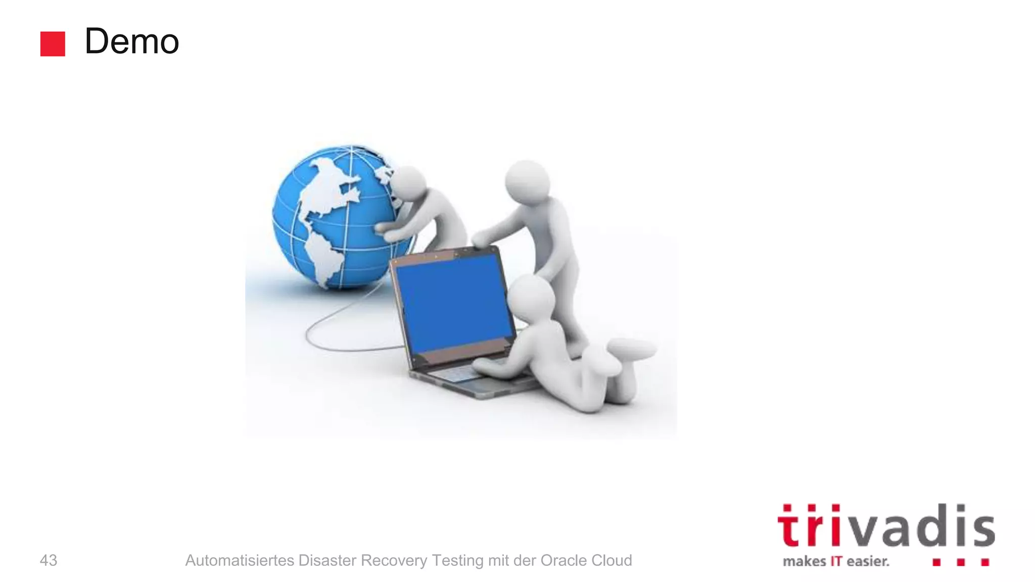 Demo
Automatisiertes Disaster Recovery Testing mit der Oracle Cloud43
 