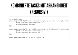 KOMBINIERTE TASKS MIT ABHÄNGIGKEITKOMBINIERTE TASKS MIT ABHÄNGIGKEIT
(REKURSIV!)(REKURSIV!)
// Default task.
grunt.registe...
