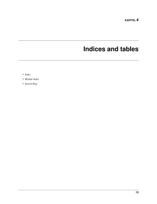 KAPITEL 4




                 Indices and tables


• Index
• Module Index
• Search Page




                                     13
 