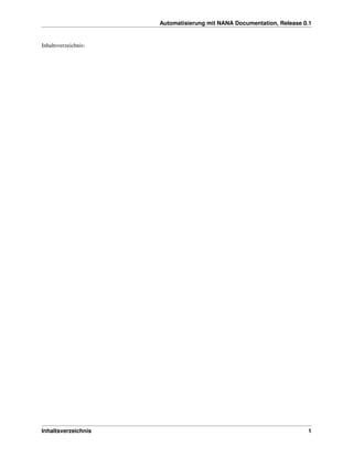 Automatisierung mit NANA Documentation, Release 0.1


Inhaltsverzeichnis:




Inhaltsverzeichnis                                                     1
 