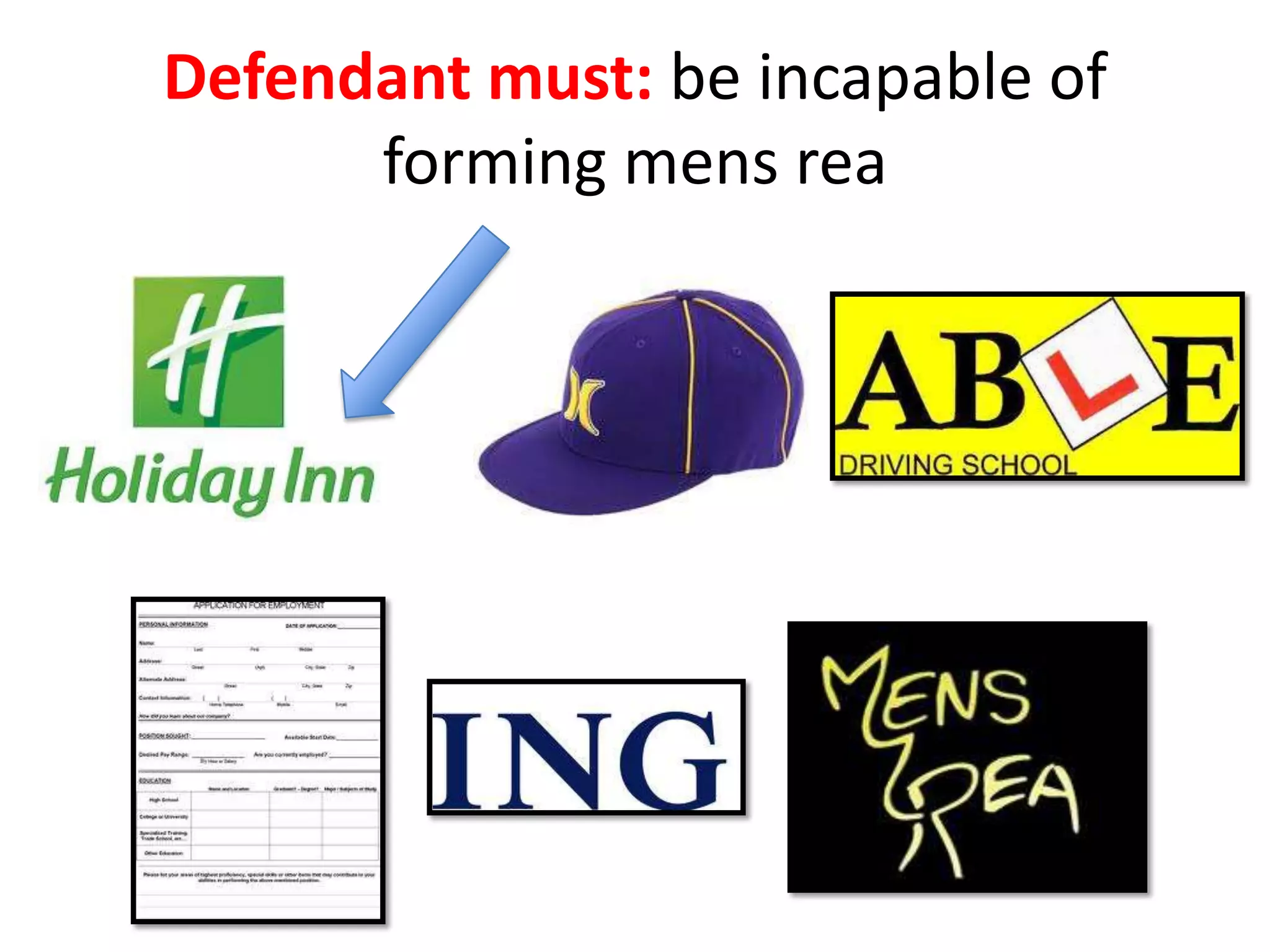 Defendant must: be incapable of
forming mens rea