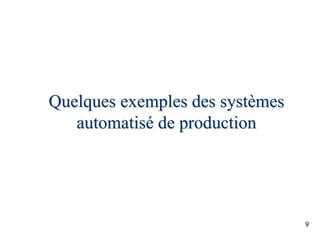 9
Quelques exemples des systèmes
automatisé de production
 