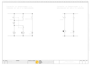 A65Convertir un tipo de temporizador en otro
AUTOMATISMO CON CONTACTORES
ITS
Convertir un tipo de temporizador en otro.dwg
Luis Fabian Martinez28/07/08A
Convertir un temporizador a la
1413
Entrada
S
K
A1A2
K
1314A2A1
KT
1615
KT
K
CONTACTO A USAR
2324X2X1
Salida
H1
2221
Convertir un temporizador a la
1211
ENTRADA
S6
A2A1
K
X2X1
SALIDA
H5
1211
K
 