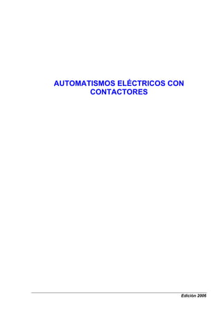 Edición 2006
AUTOMATISMOS ELÉCTRICOS CON
CONTACTORES
 