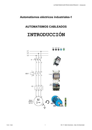 AUTOMATISMOS ELÉCTRICOS INDUSTRIALES-1 Introducción
FJRG 110920 1 IES Fr. Martín Sarmiento – Dpto. De Electricidad
Automatismos eléctricos industriales-1
AUTOMATISMOS CABLEADOS
INTRODUCCIÓN
 