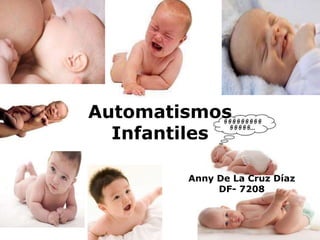 Anny De La Cruz Díaz
DF- 7208
Automatismos
Infantiles
 