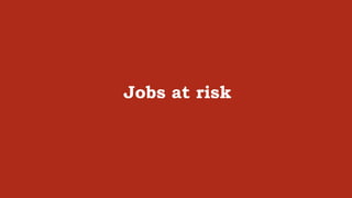 Jobs at risk
 
