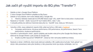 Jak začít při využití importu do BQ přes “Transfer”?
1. Založte si účet v Google Cloud Platform
2. V rámci Google Cloud Pl...