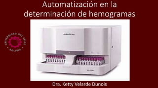 Automatización en la
determinación de hemogramas
Dra. Ketty Velarde Dunois
 