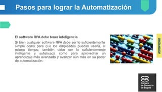Pasos para lograr la Automatización
El software RPA debe ser escalable
Siempre que vaya a implementar un RPA se debe pensa...