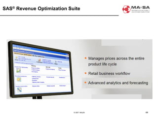 © 2007. MAySA
SAS® Revenue Optimization Suite
44
 