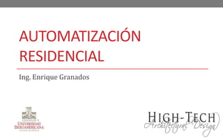 Automatización Residencial Ing. Enrique Granados 